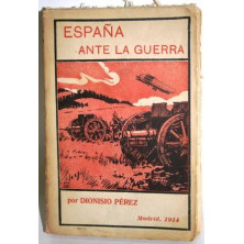 ESPAÑA ANTE LA GUERRA. Artículos publicados en "Mundo Gráfico", "La Esfera" y "El Mundo". Agosto-Octubre 1914
