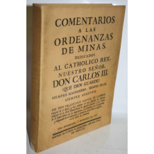 COMENTARIOS A LAS ORDENANZAS DE MINAS, DEDICADOS AL CATHOLICO REY, NUESTRO SEÑOR, DON CARLOS III...