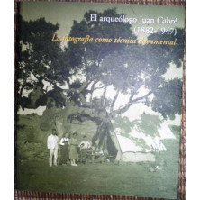 El arqueólogo Juan Cabré (1882-1947) La fotografía como técnica documental